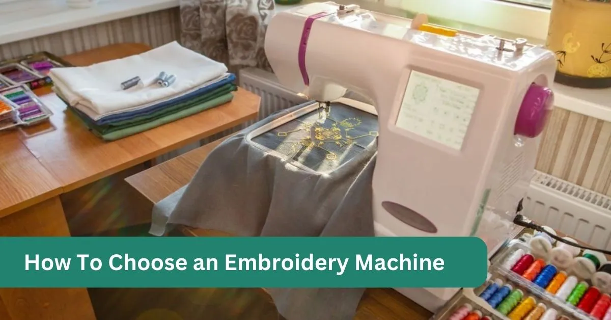 How To Choose an Embroidery Machine