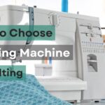 How to Choose a Sewing Machine for Quilting: The Ultimate Guide