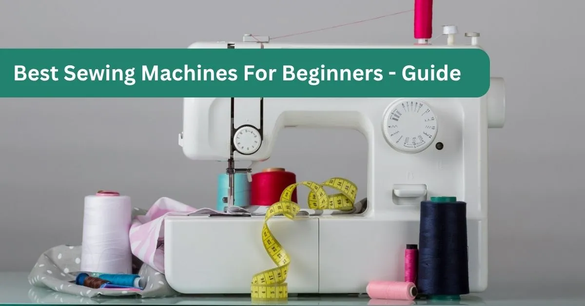 6 Best Sewing Machines for Beginners